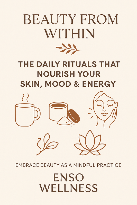 Beauty from Within: The Daily Rituals That Nourish Your Skin, Mood & Energy